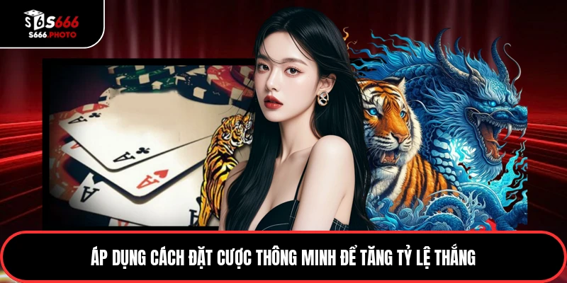 Áp dụng cách đặt cược thông minh để tăng tỷ lệ thắng