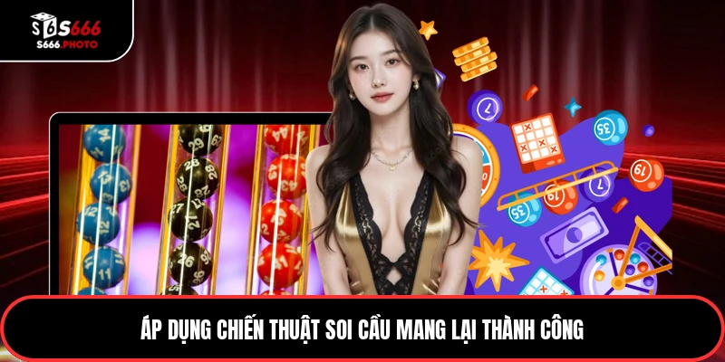 Áp dụng chiến thuật soi cầu mang lại thành công
