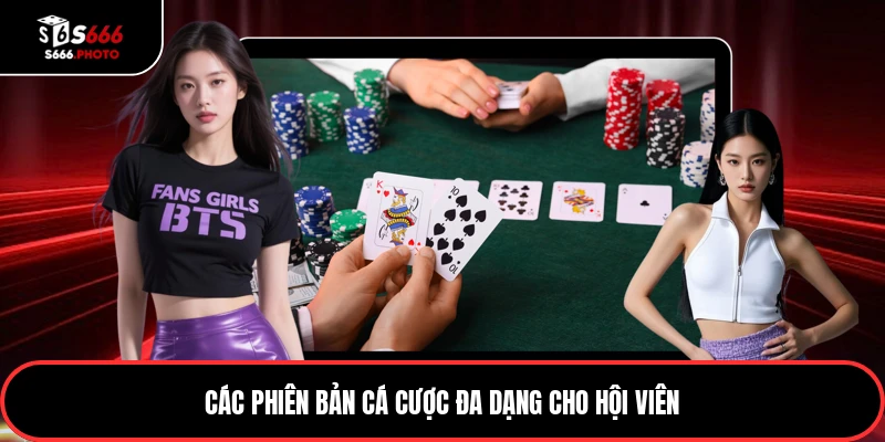 Các phiên bản cá cược đa dạng cho hội viên