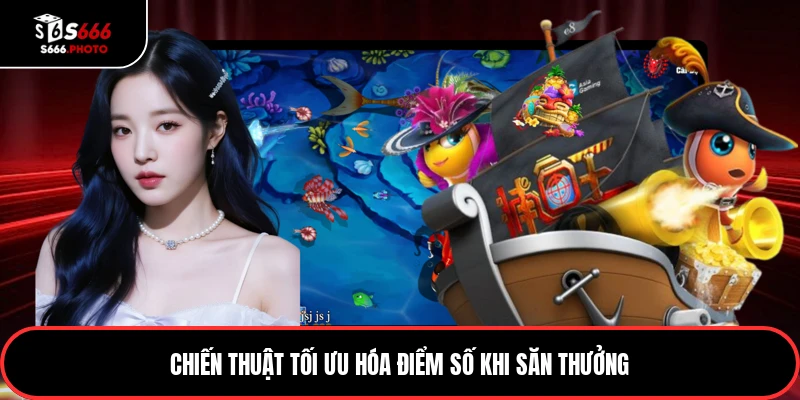 Chiến thuật tối ưu hóa điểm số khi săn thưởng