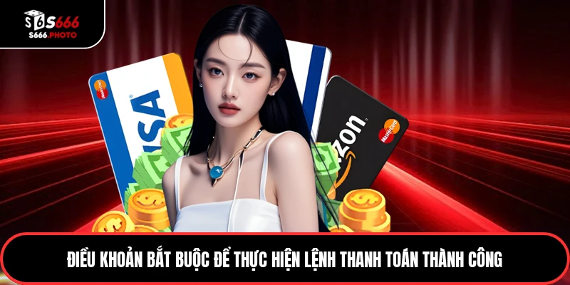 Điều khoản bắt buộc để thực hiện lệnh thanh toán thành công