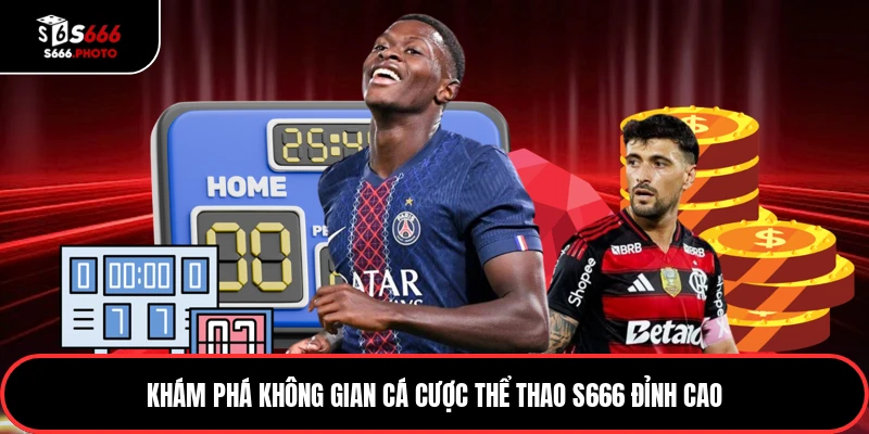 Khám phá không gian cá cược thể thao S666 đỉnh cao