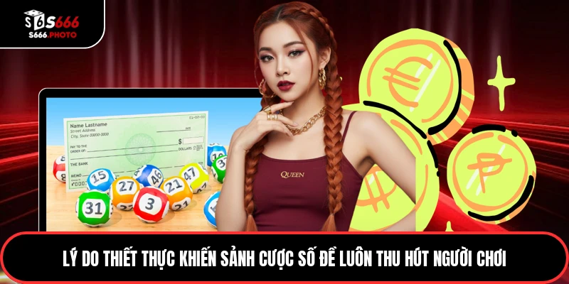 Lý do thiết thực khiến sảnh cược số đề luôn thu hút người chơi