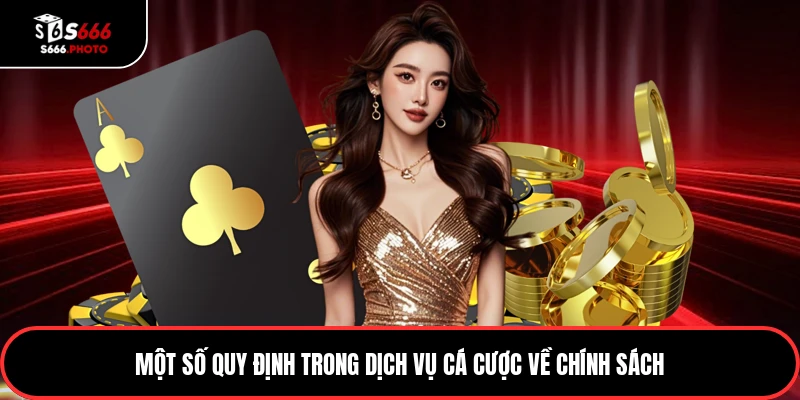 Một số quy định trong dịch vụ cá cược về chính sách