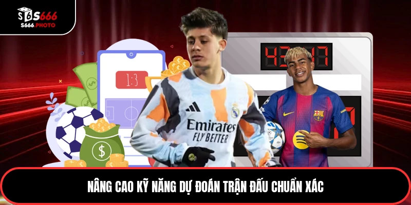 Nâng cao kỹ năng dự đoán trận đấu chuẩn xác