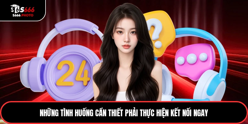 Những tình huống cần thiết phải thực hiện kết nối ngay