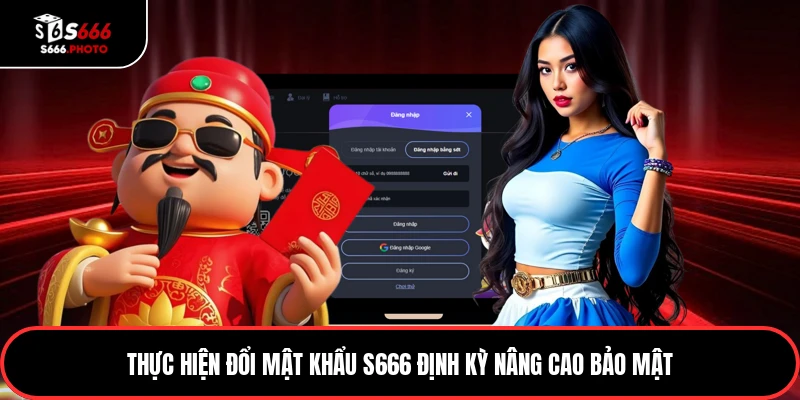 Thực hiện đổi mật khẩu S666 định kỳ nâng cao bảo mật