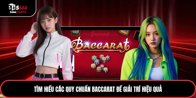 Tìm hiểu các quy chuẩn baccarat để giải trí hiệu quả