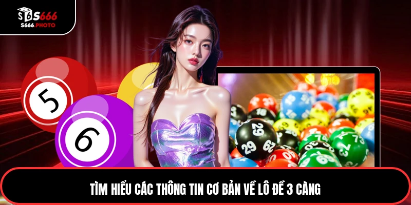 Tìm hiểu các thông tin cơ bản về lô đề 3 càng