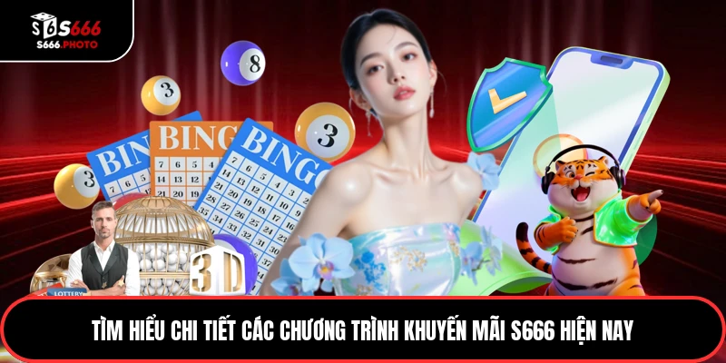 Tìm hiểu chi tiết các chương trình khuyến mãi S666 hiện nay