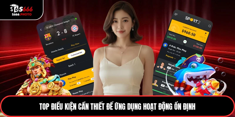 Top điều kiện cần thiết để ứng dụng hoạt động ổn định